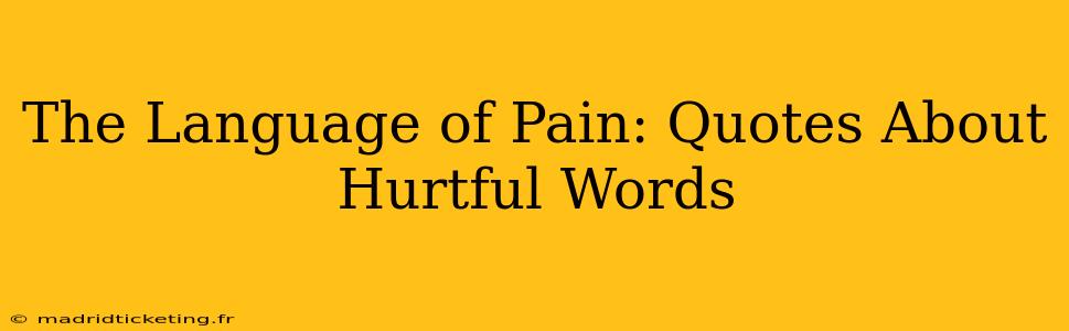 The Language of Pain: Quotes About Hurtful Words