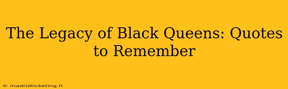 The Legacy of Black Queens: Quotes to Remember