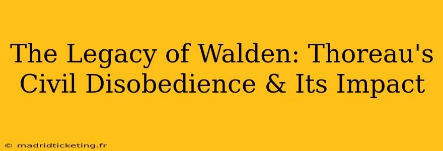 The Legacy of Walden: Thoreau's Civil Disobedience & Its Impact