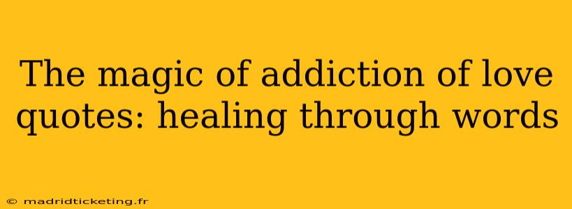 The magic of addiction of love quotes: healing through words