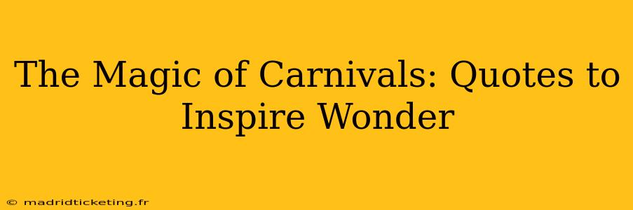 The Magic of Carnivals: Quotes to Inspire Wonder