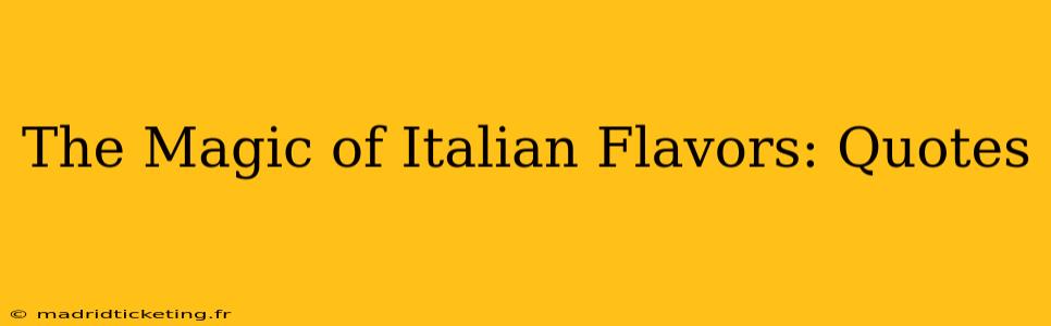 The Magic of Italian Flavors: Quotes
