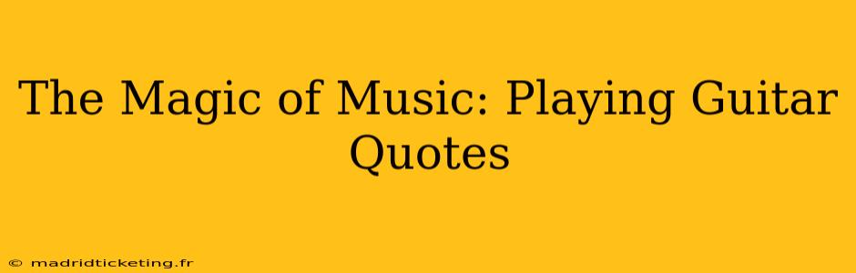 The Magic of Music: Playing Guitar Quotes