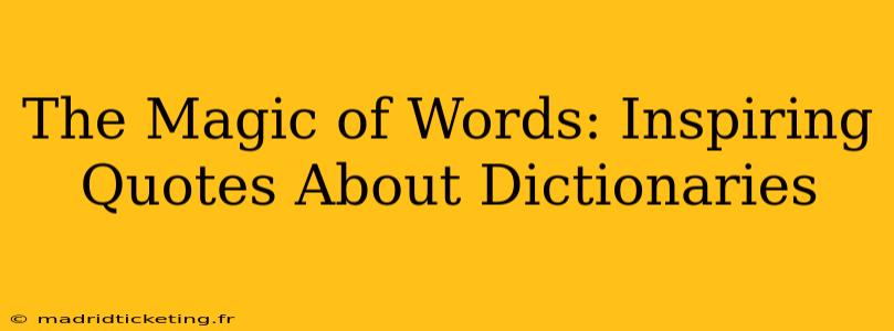The Magic of Words: Inspiring Quotes About Dictionaries
