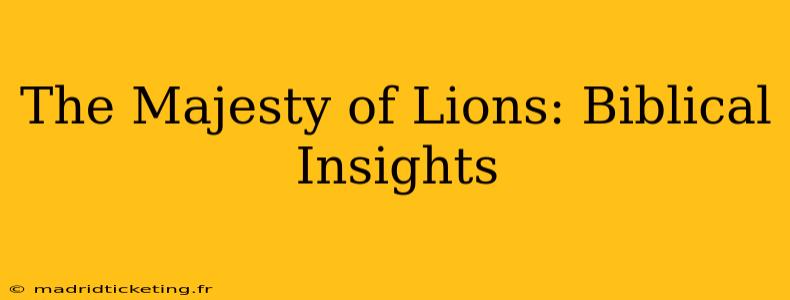 The Majesty of Lions: Biblical Insights