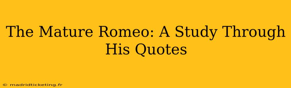 The Mature Romeo: A Study Through His Quotes