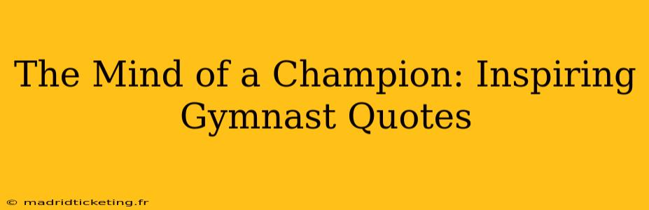 The Mind of a Champion: Inspiring Gymnast Quotes