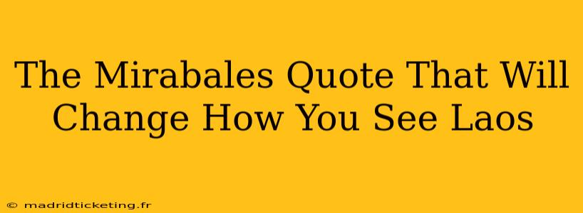 The Mirabales Quote That Will Change How You See Laos