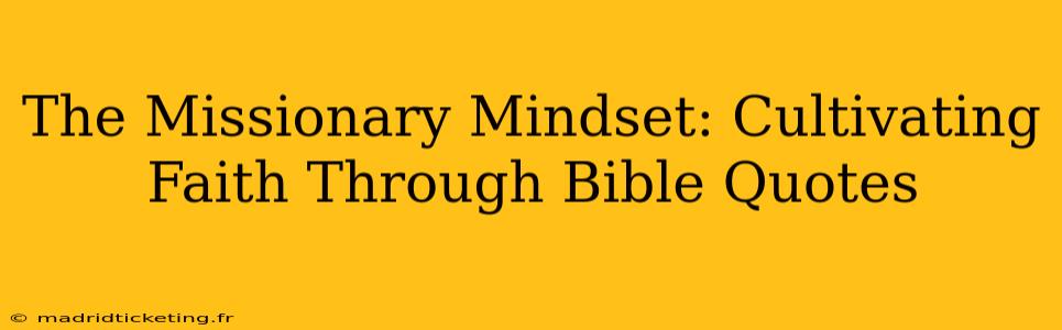 The Missionary Mindset: Cultivating Faith Through Bible Quotes