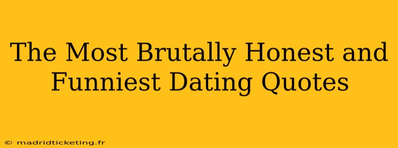 The Most Brutally Honest and Funniest Dating Quotes
