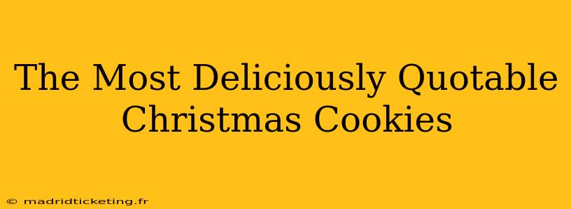 The Most Deliciously Quotable Christmas Cookies
