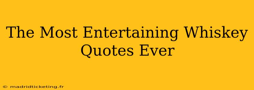 The Most Entertaining Whiskey Quotes Ever