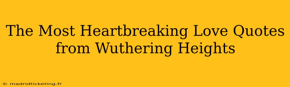 The Most Heartbreaking Love Quotes from Wuthering Heights