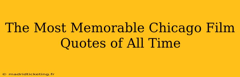 The Most Memorable Chicago Film Quotes of All Time