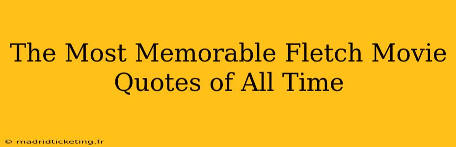 The Most Memorable Fletch Movie Quotes of All Time