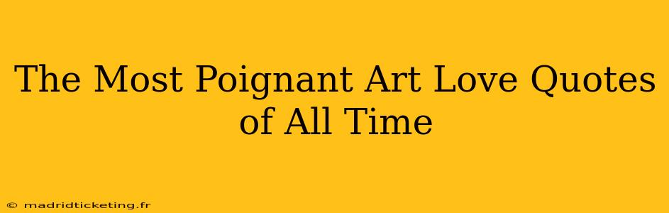 The Most Poignant Art Love Quotes of All Time