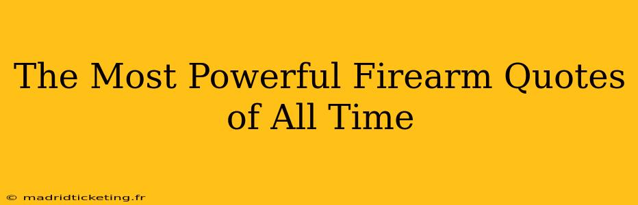 The Most Powerful Firearm Quotes of All Time