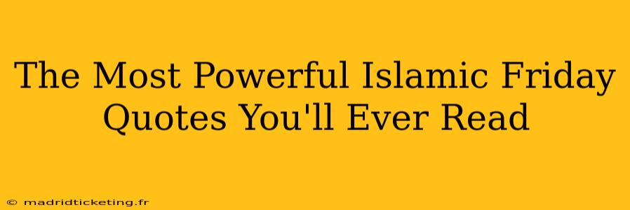 The Most Powerful Islamic Friday Quotes You'll Ever Read