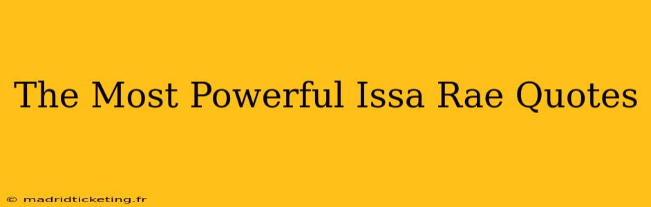 The Most Powerful Issa Rae Quotes