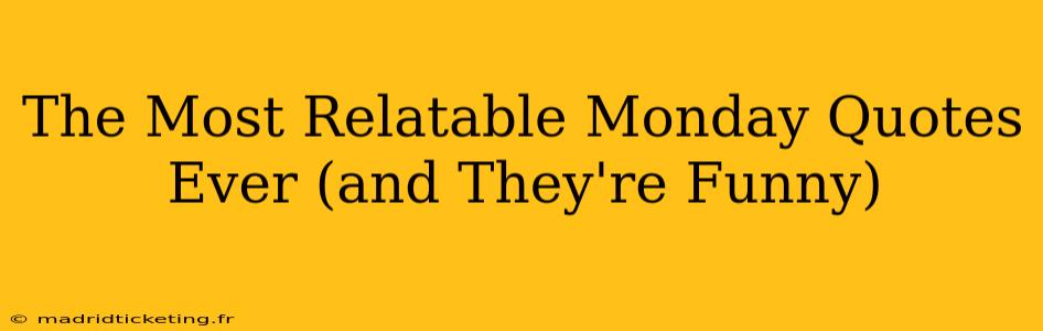 The Most Relatable Monday Quotes Ever (and They're Funny)