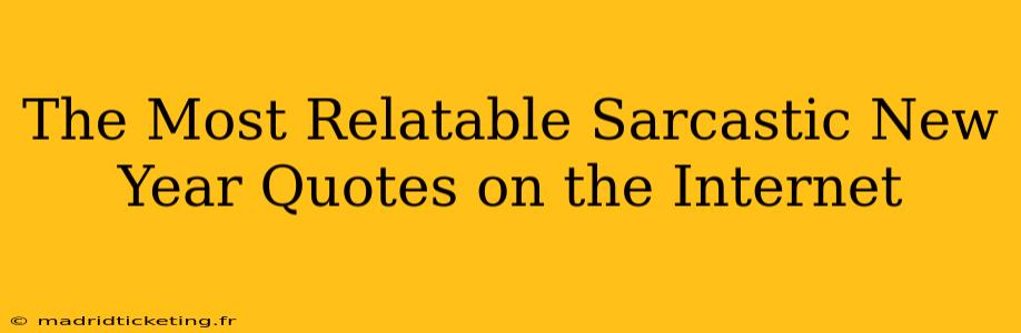 The Most Relatable Sarcastic New Year Quotes on the Internet