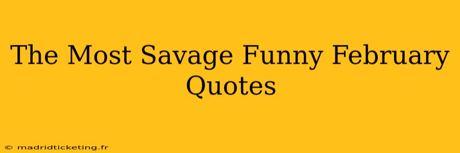 The Most Savage Funny February Quotes