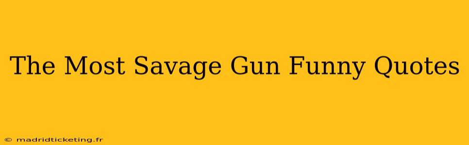 The Most Savage Gun Funny Quotes