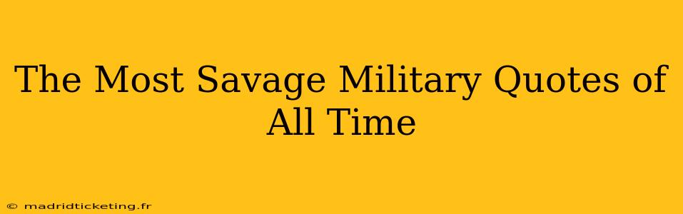 The Most Savage Military Quotes of All Time
