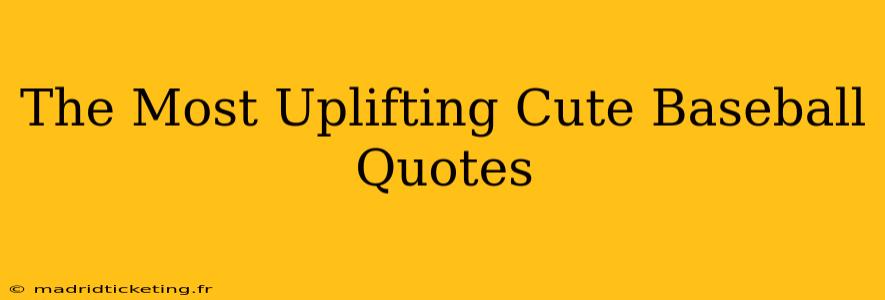 The Most Uplifting Cute Baseball Quotes