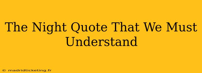 The Night Quote That We Must Understand