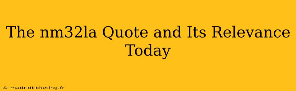 The nm32la Quote and Its Relevance Today