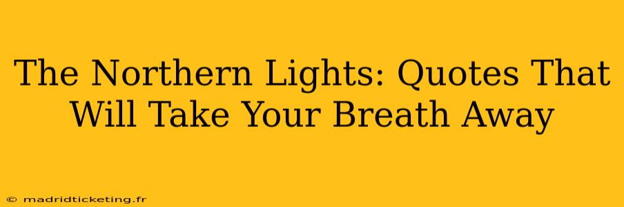 The Northern Lights: Quotes That Will Take Your Breath Away