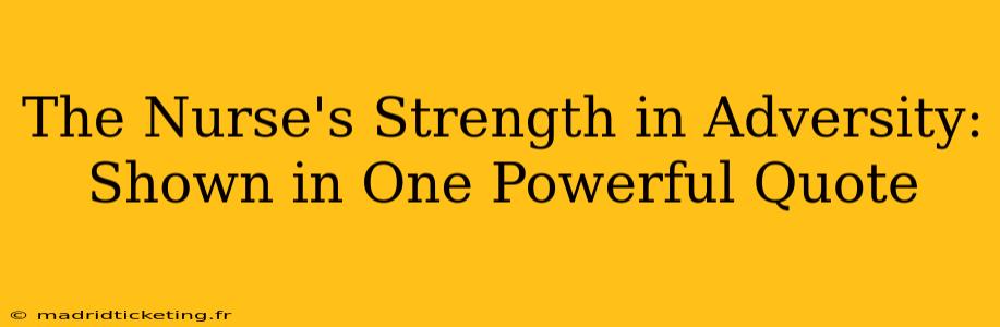The Nurse's Strength in Adversity: Shown in One Powerful Quote