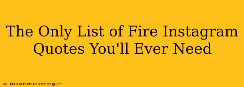 The Only List of Fire Instagram Quotes You'll Ever Need