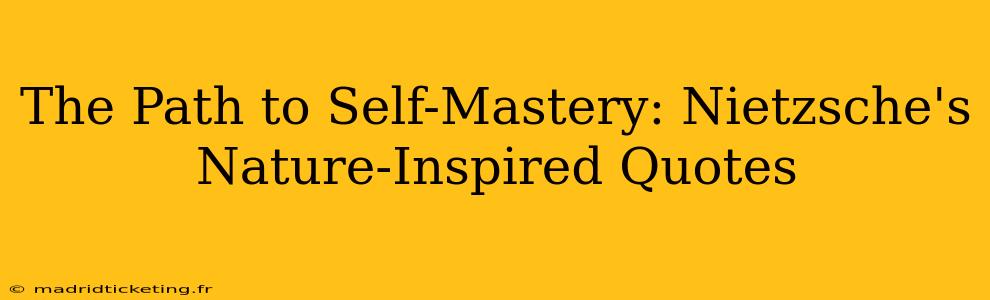 The Path to Self-Mastery: Nietzsche's Nature-Inspired Quotes