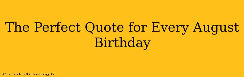 The Perfect Quote for Every August Birthday