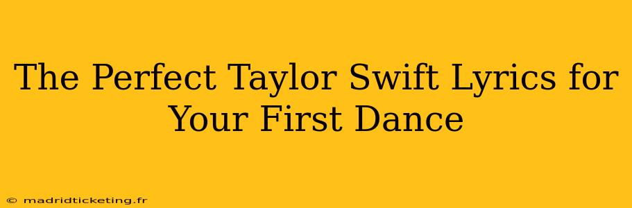 The Perfect Taylor Swift Lyrics for Your First Dance