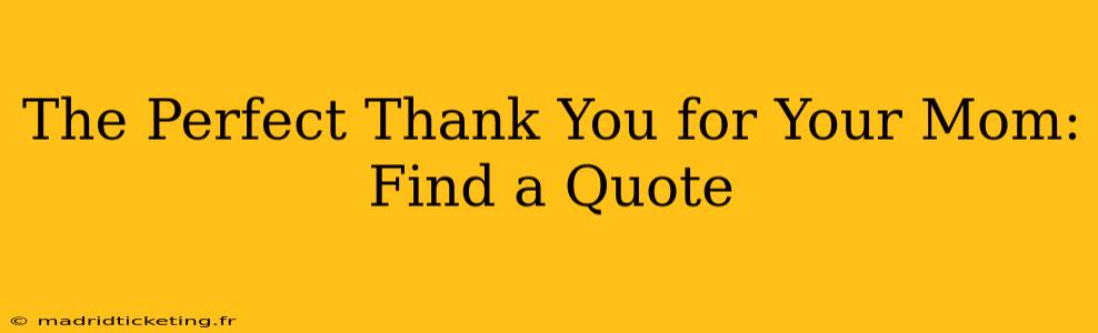 The Perfect Thank You for Your Mom:  Find a Quote