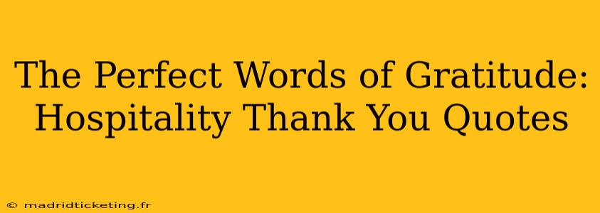 The Perfect Words of Gratitude:  Hospitality Thank You Quotes