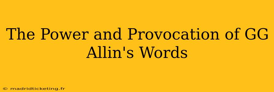 The Power and Provocation of GG Allin's Words