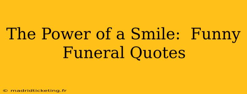 The Power of a Smile:  Funny Funeral Quotes