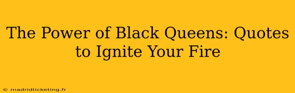 The Power of Black Queens: Quotes to Ignite Your Fire