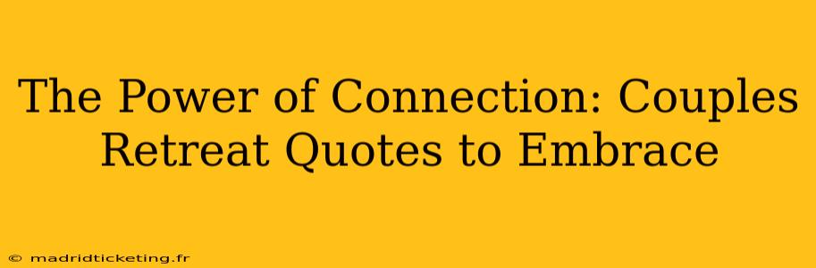 The Power of Connection: Couples Retreat Quotes to Embrace