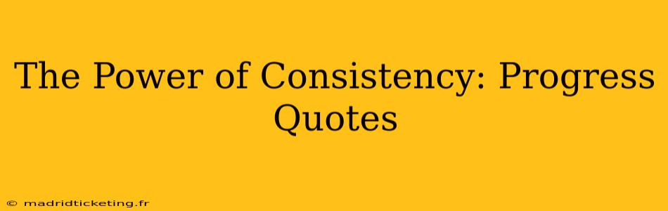 The Power of Consistency: Progress Quotes