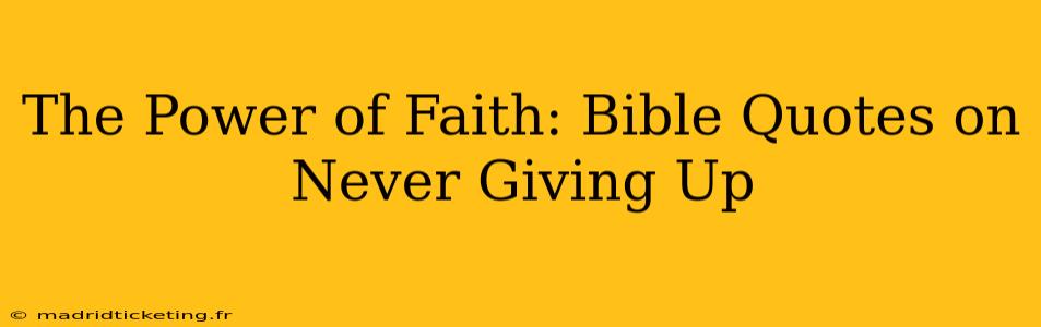 The Power of Faith: Bible Quotes on Never Giving Up