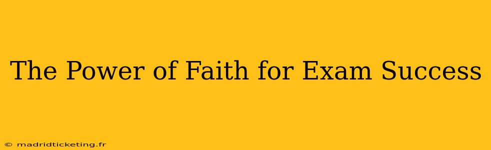 The Power of Faith for Exam Success