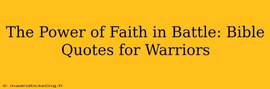 The Power of Faith in Battle: Bible Quotes for Warriors