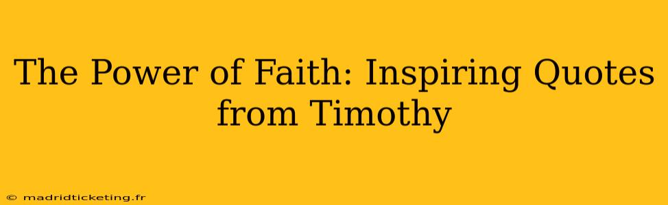 The Power of Faith: Inspiring Quotes from Timothy