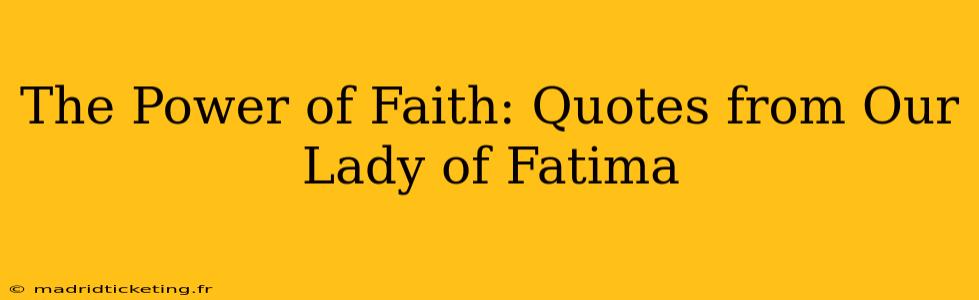 The Power of Faith: Quotes from Our Lady of Fatima