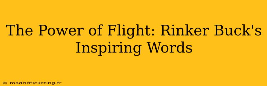 The Power of Flight: Rinker Buck's Inspiring Words